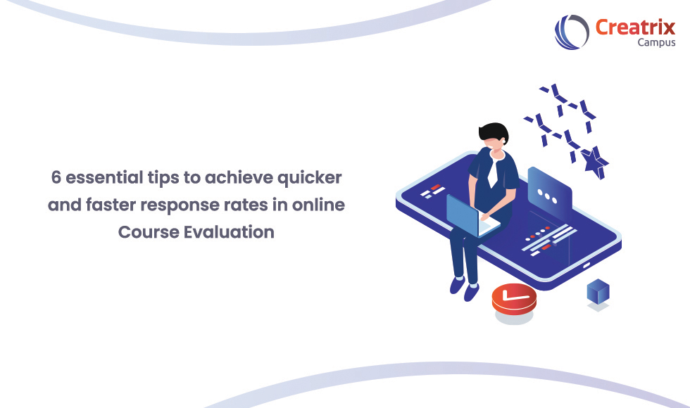 6 essential tips to achieve quicker and faster response rates in online Course Evaluation