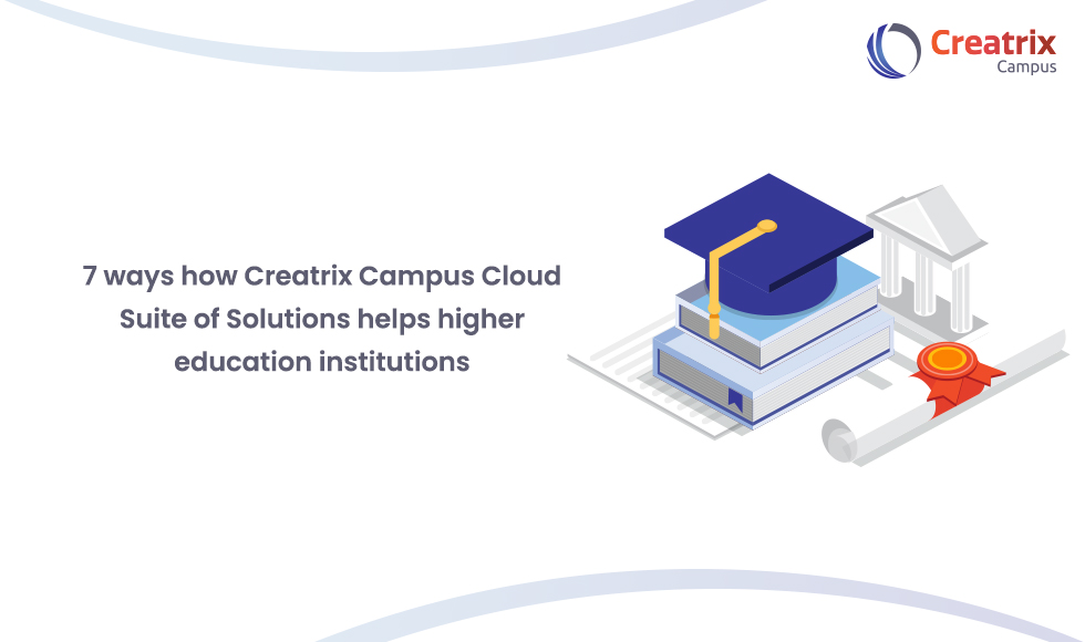 7 ways how Creatrix Campus Cloud Suite of Solutions helps higher education institutions