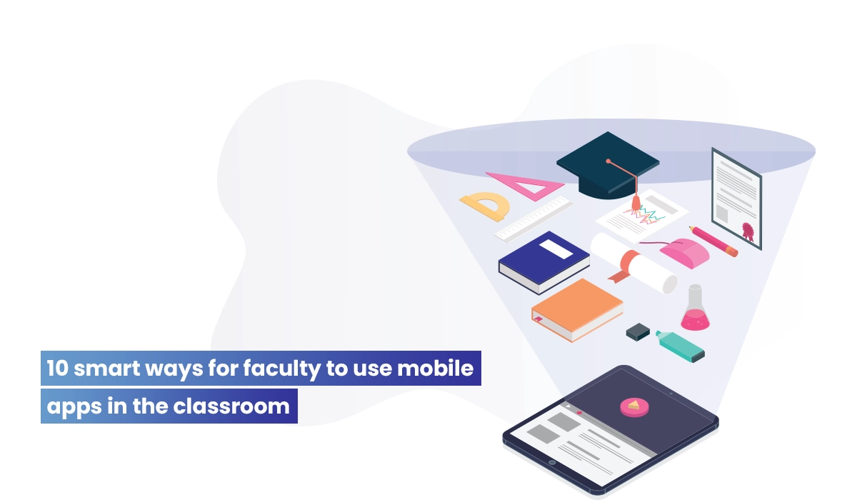 10 Smart Ways for Faculty to Use Mobile Apps for Higher Education in the Classroom