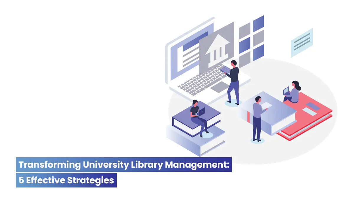 Transforming university Library Management 5 Effective Strategies