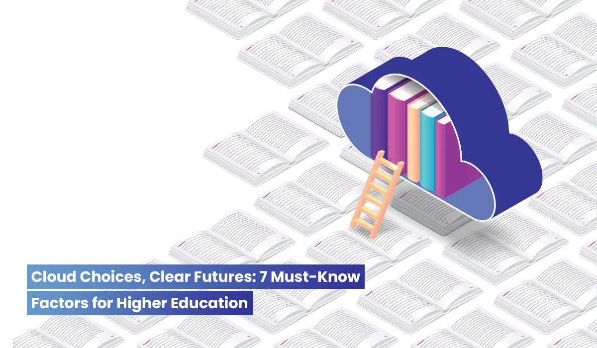 7 Key Considerations When Choosing a Cloud Partner for Higher Education