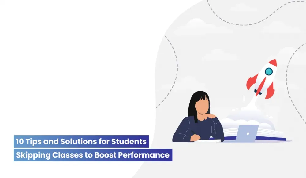 10 Tips and Solutions for Students Skipping Classes to Boost Performance